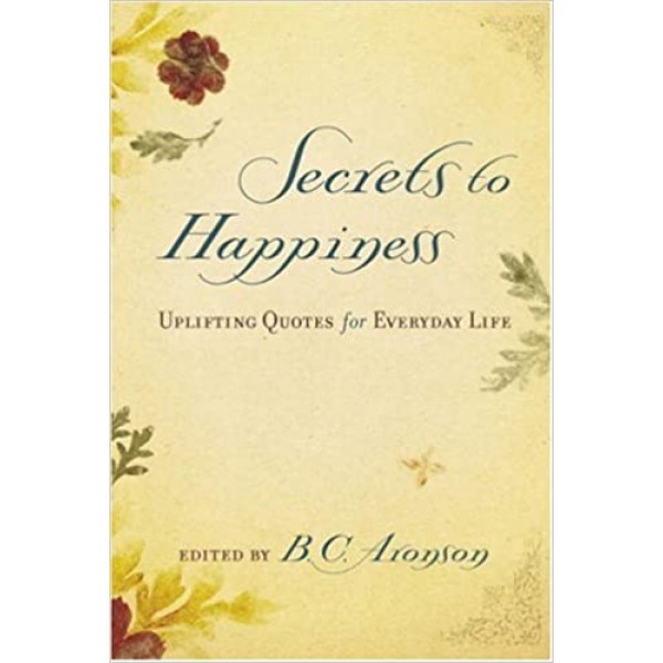 Secrets to Happiness: Uplifting Quotes for Everyday Life