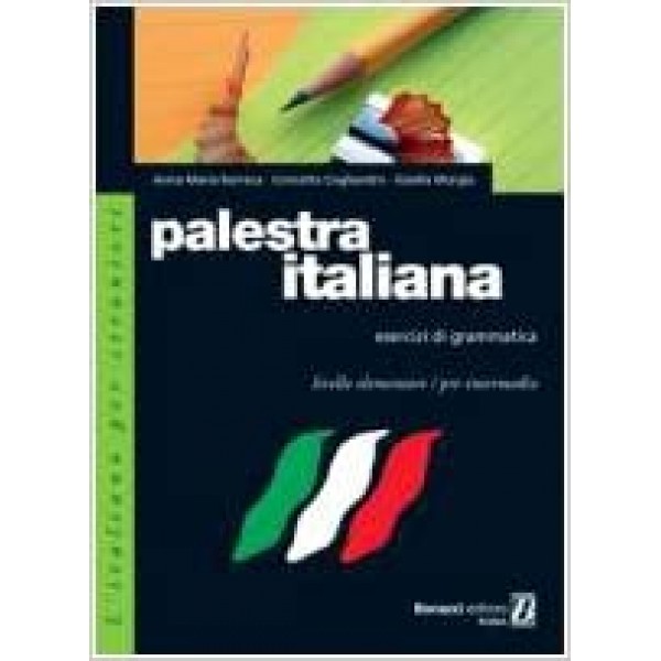 Palestra italiana: esercizi di grammatica. Livello Intermedio e avanzato (+ soluzioni)