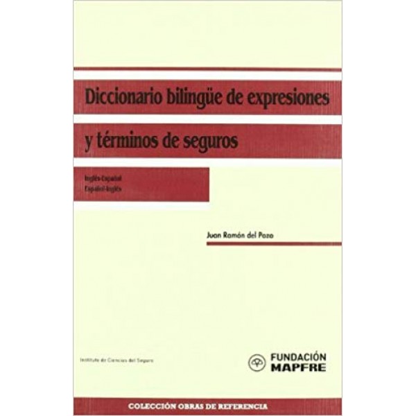 Diccionario bilingüe de expresiones y términos de seguros, inglés-español / español-inglés (Fundación MAPFRE. Instituto de Ciencias del Seguro)