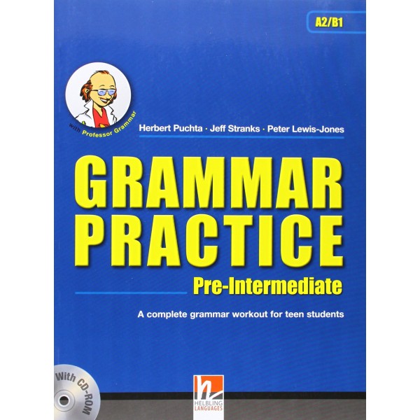 Grammar Practice Pre-Intermediate A2/B1 Complete Grammar Workout for Teen Students with CD-ROM