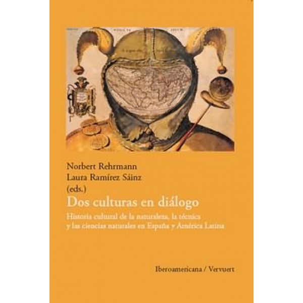 Dos culturas en diálogo Historia cultural de la naturaleza, la técnica y las ciencias naturales en España y América Latina