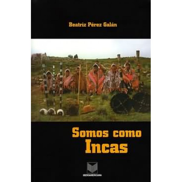 Somos como Incas. Autoridades tradicionales en los Andes peruanos