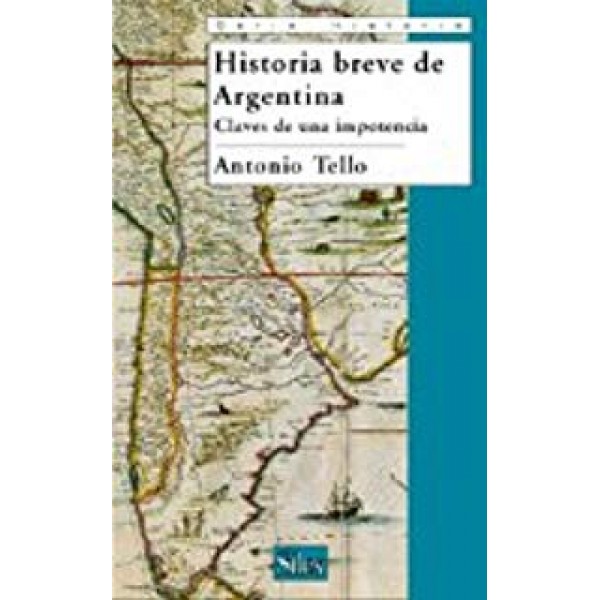 Historia breve de Argentina: Claves de una impotencia (Serie historia)